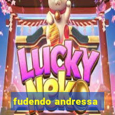 fudendo andressa